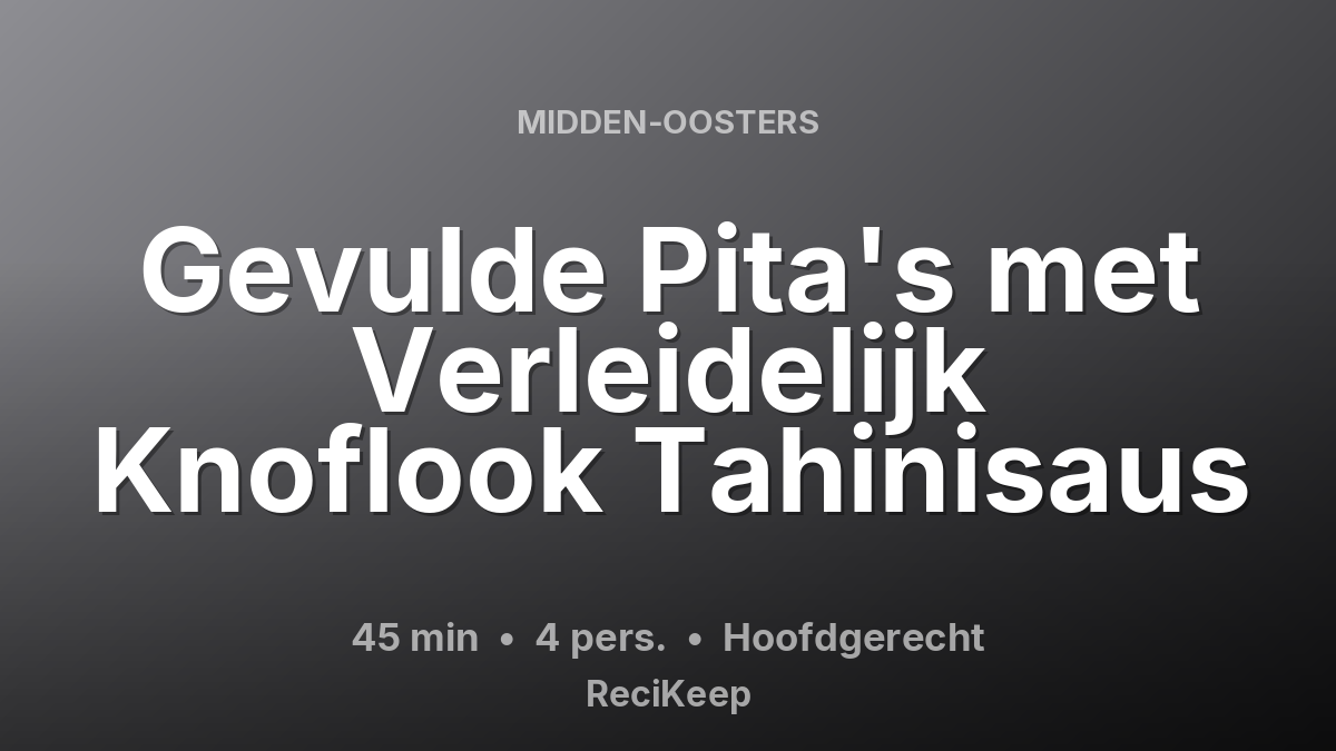 Receptkaart Gevulde Pita's met Verleidelijk Knoflook Tahinisaus – Hoofdgerecht