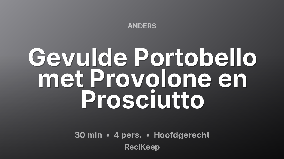 Receptkaart Gevulde Portobello met Provolone en Prosciutto – Hoofdgerecht