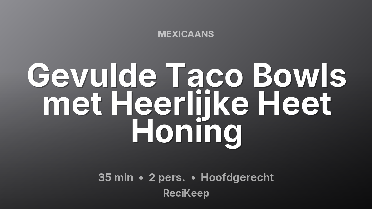 Receptkaart Gevulde Taco Bowls met Heerlijke Heet Honing – Hoofdgerecht