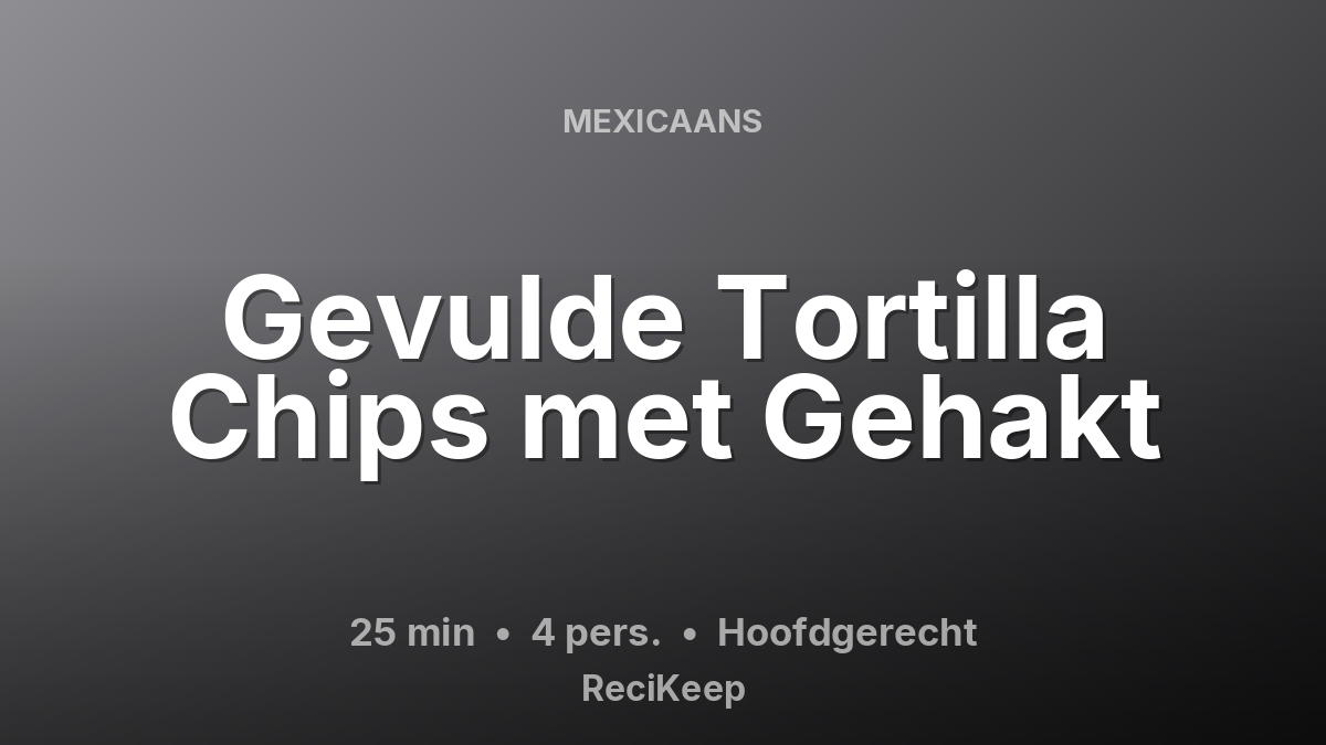 Receptkaart Gevulde Tortilla Chips met Gehakt – Hoofdgerecht