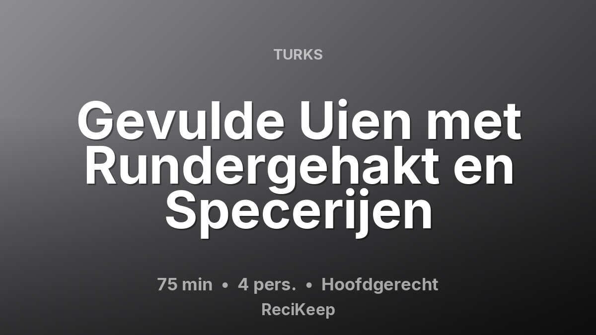 Receptkaart Gevulde Uien met Rundergehakt en Specerijen – Hoofdgerecht
