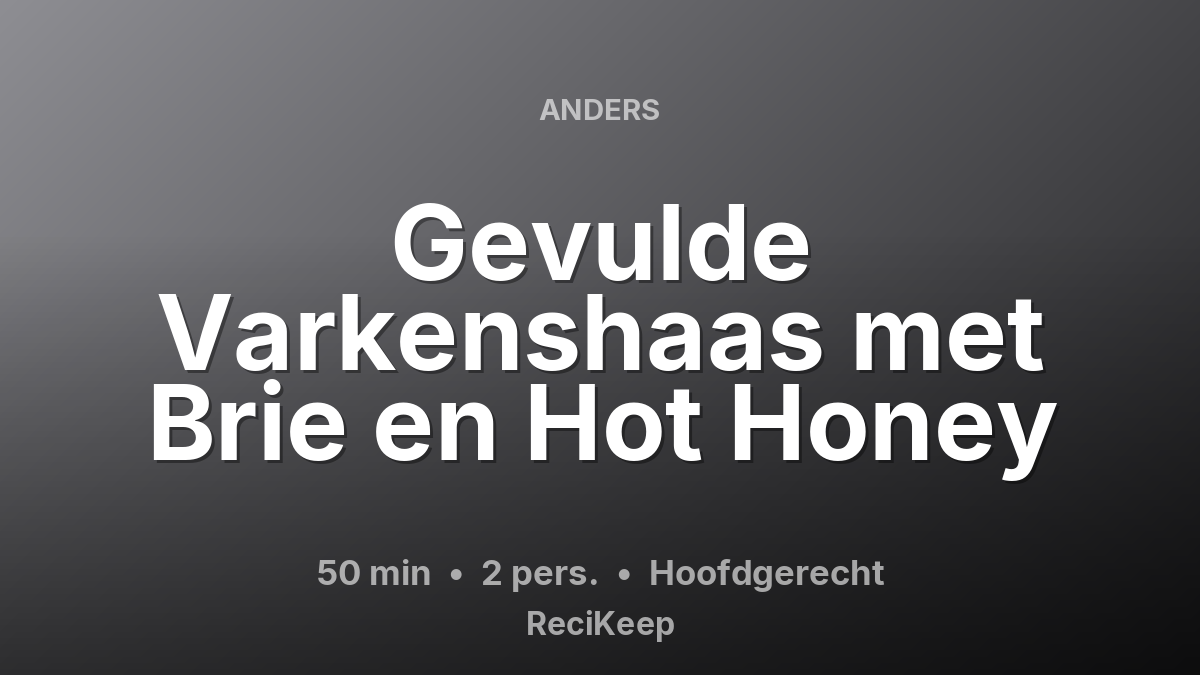 Receptkaart Gevulde Varkenshaas met Brie en Hot Honey – Hoofdgerecht