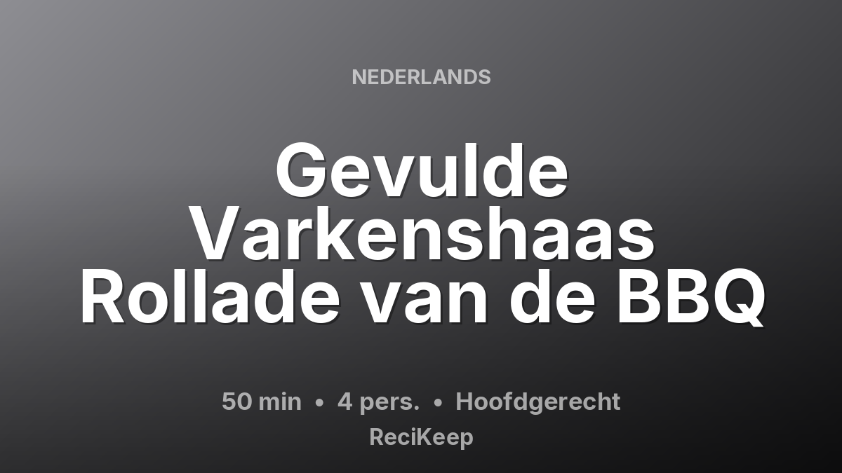 Receptkaart Gevulde Varkenshaas Rollade van de BBQ – Hoofdgerecht