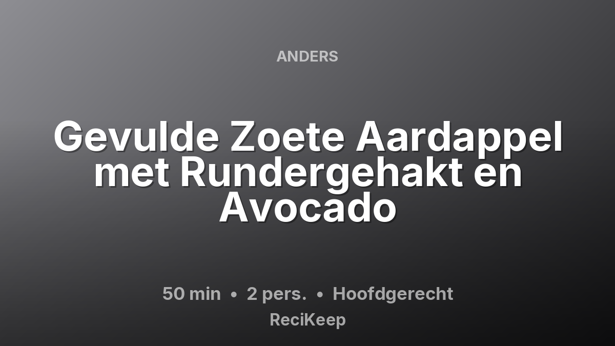 Receptkaart Gevulde Zoete Aardappel met Rundergehakt en Avocado – Hoofdgerecht