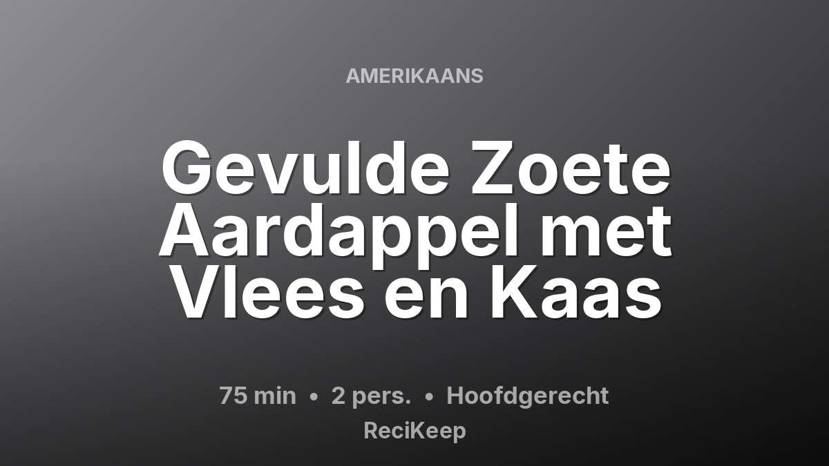 Receptkaart Gevulde Zoete Aardappel met Vlees en Kaas – Hoofdgerecht