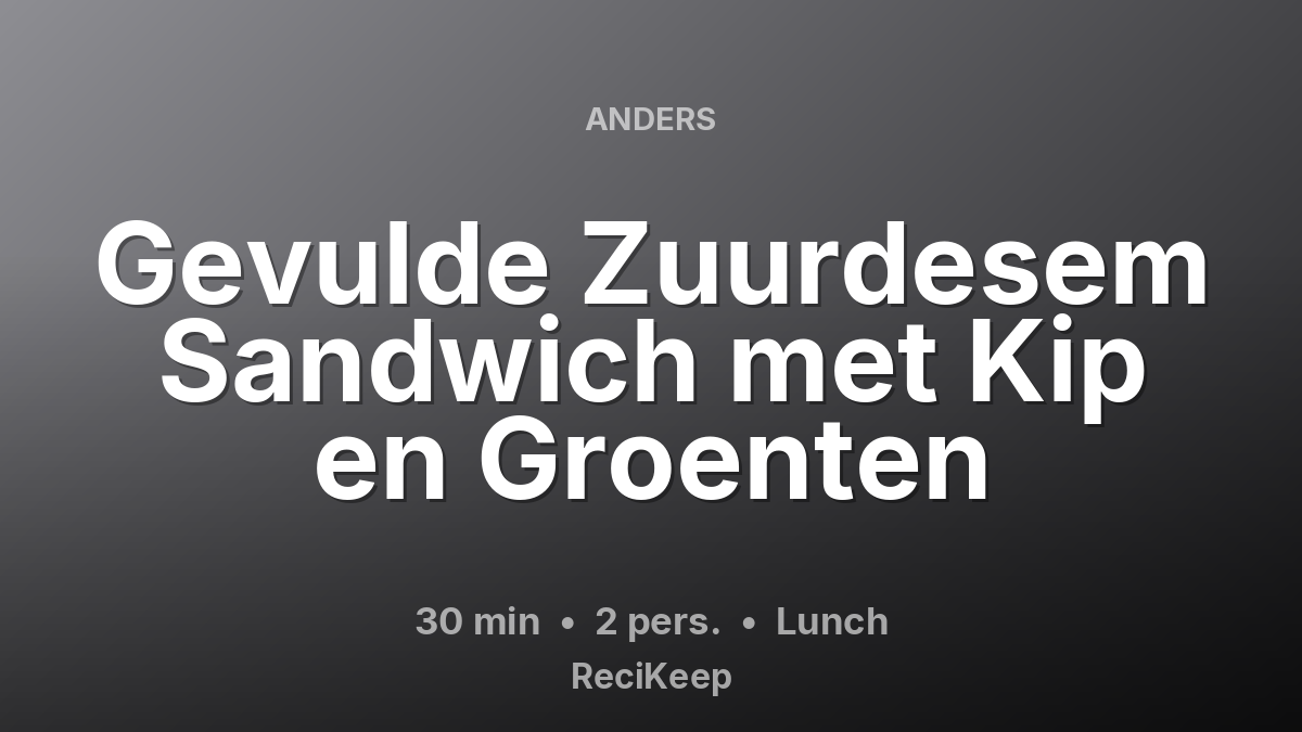 Receptkaart Gevulde Zuurdesem Sandwich met Kip en Groenten – Lunch