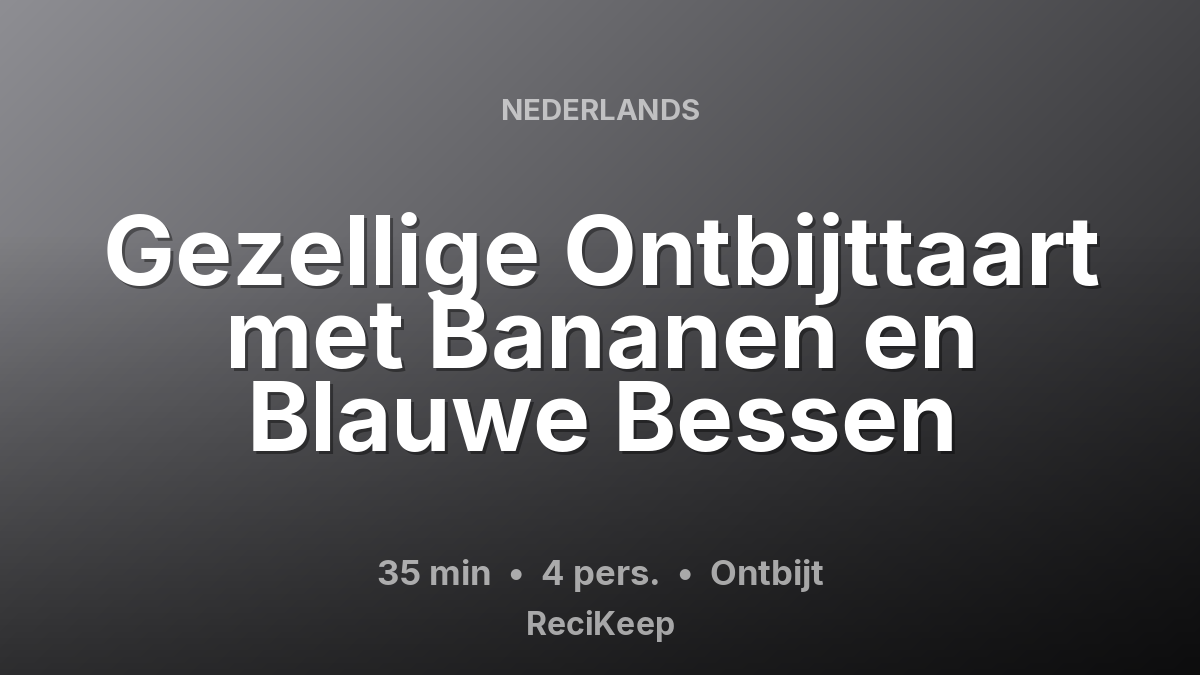 Receptkaart Gezellige Ontbijttaart met Bananen en Blauwe Bessen – Ontbijt