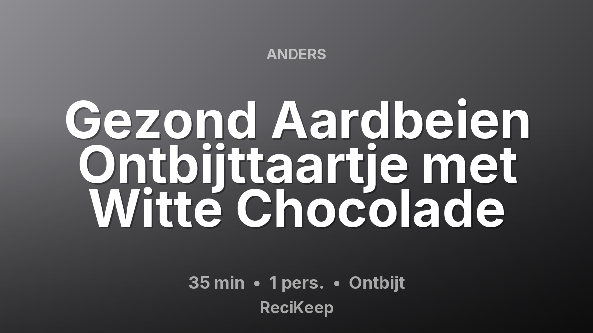 Receptkaart Gezond Aardbeien Ontbijttaartje met Witte Chocolade – Ontbijt