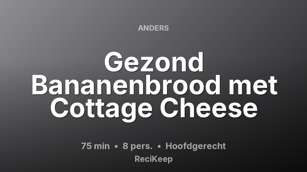 Receptkaart Gezond Bananenbrood met Cottage Cheese – Hoofdgerecht