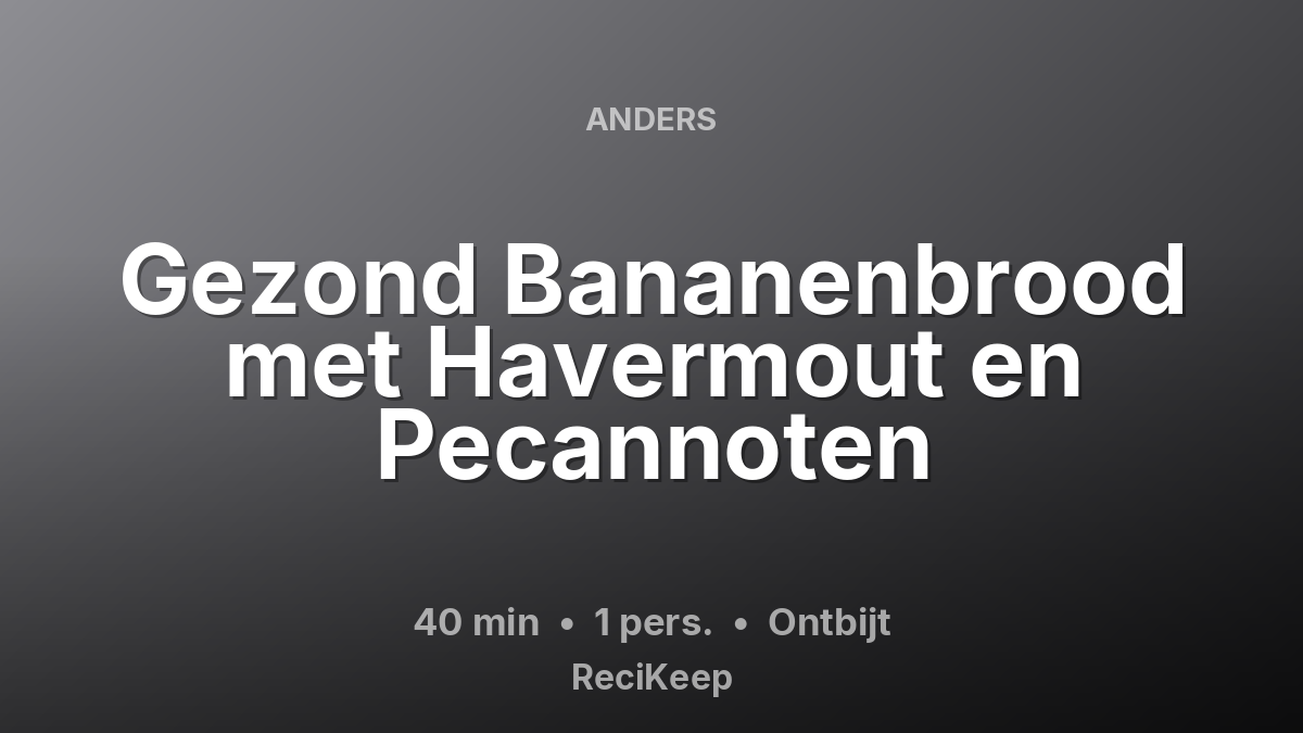 Receptkaart Gezond Bananenbrood met Havermout en Pecannoten – Ontbijt