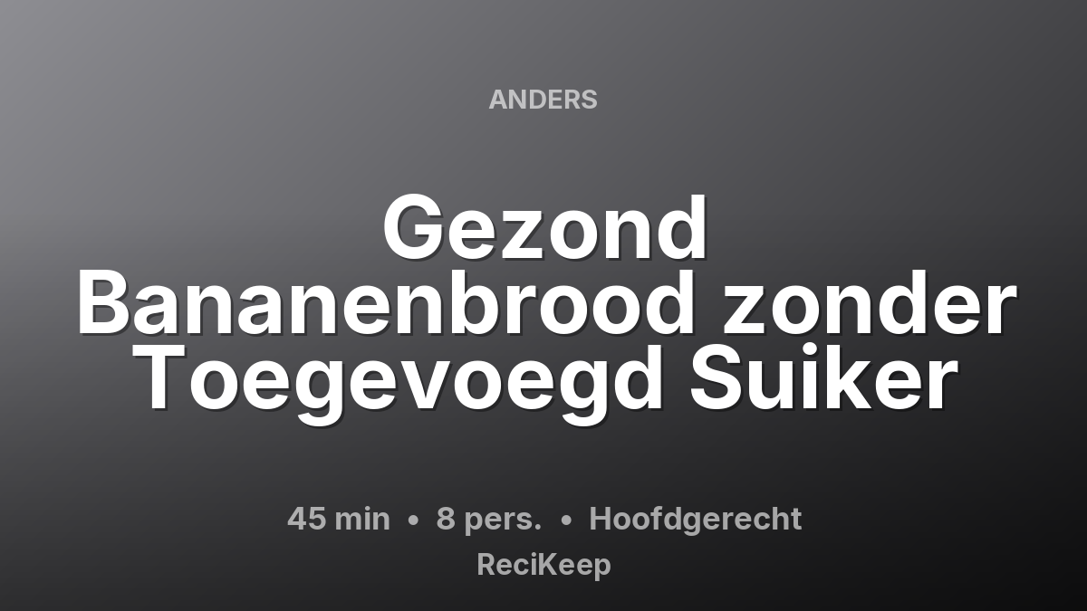Receptkaart Gezond Bananenbrood zonder Toegevoegd Suiker – Hoofdgerecht