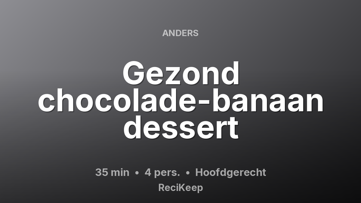 Receptkaart Gezond chocolade-banaan dessert – Hoofdgerecht