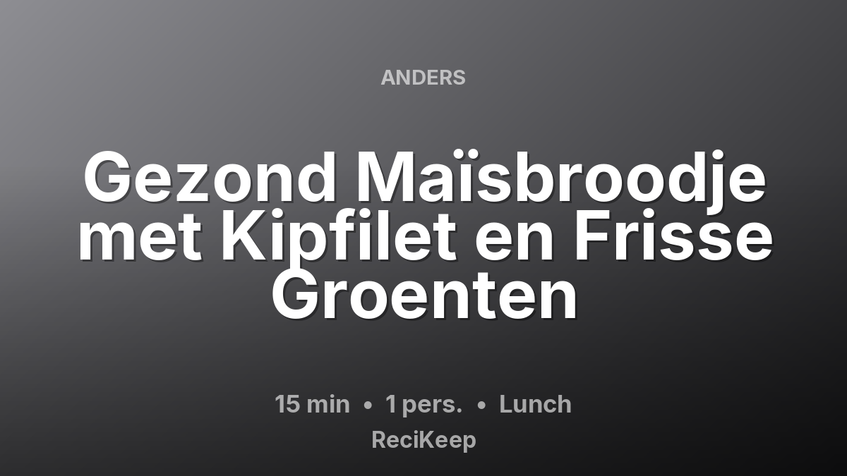 Receptkaart Gezond Maïsbroodje met Kipfilet en Frisse Groenten – Lunch