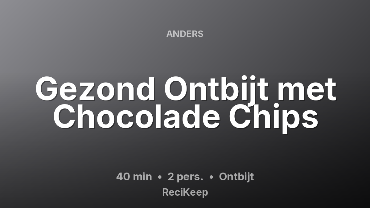 Receptkaart Gezond Ontbijt met Chocolade Chips – Ontbijt