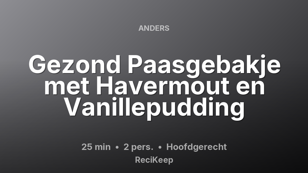 Receptkaart Gezond Paasgebakje met Havermout en Vanillepudding – Hoofdgerecht