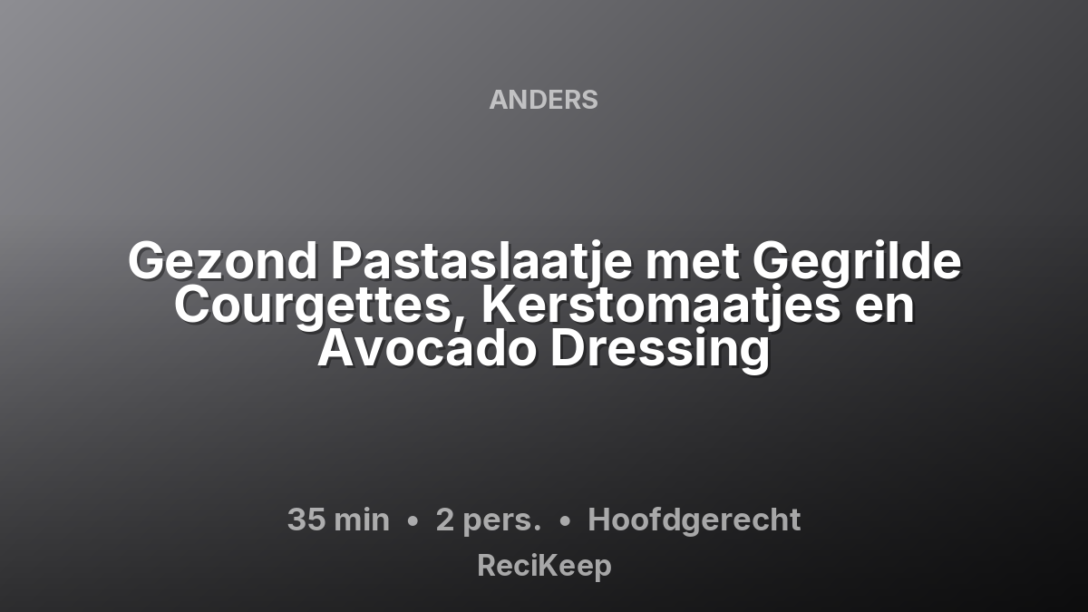 Receptkaart Gezond Pastaslaatje met Gegrilde Courgettes, Kerstomaatjes en Avocado Dressing – Hoofdgerecht