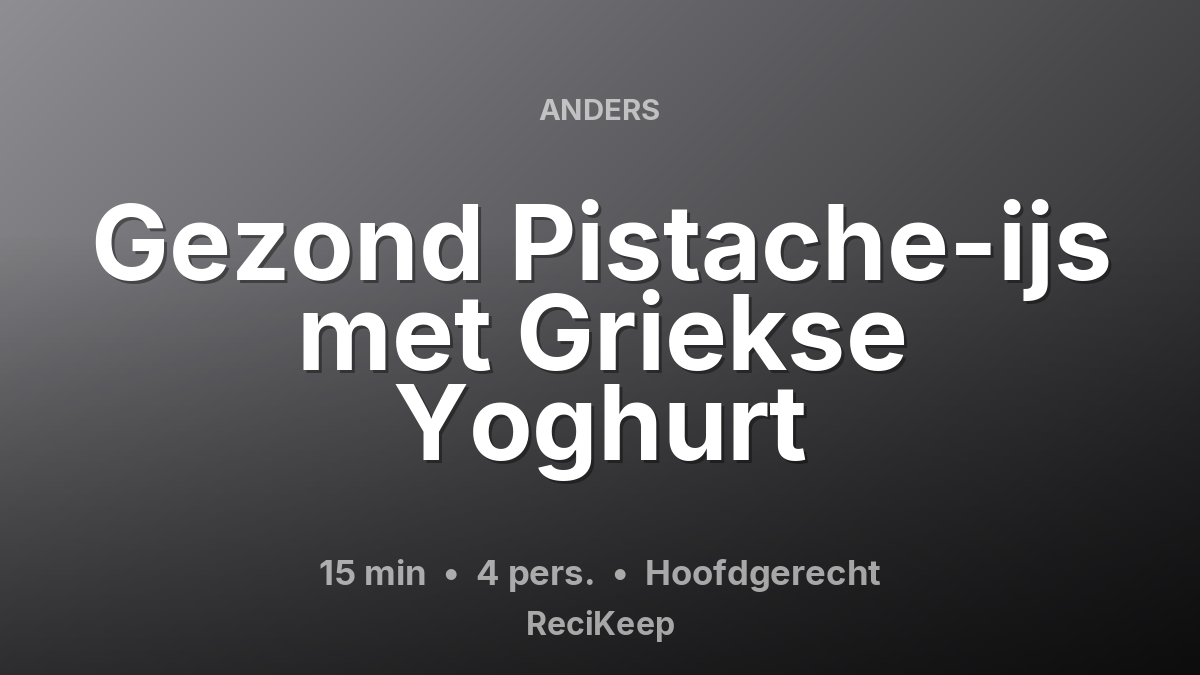 Receptkaart Gezond Pistache-ijs met Griekse Yoghurt – Hoofdgerecht