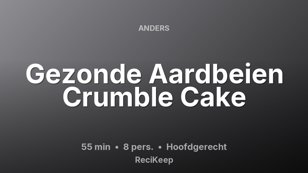 Receptkaart Gezonde Aardbeien Crumble Cake – Hoofdgerecht