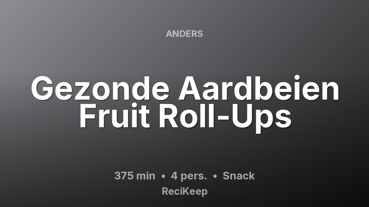 Receptkaart Gezonde Aardbeien Fruit Roll-Ups – Snack