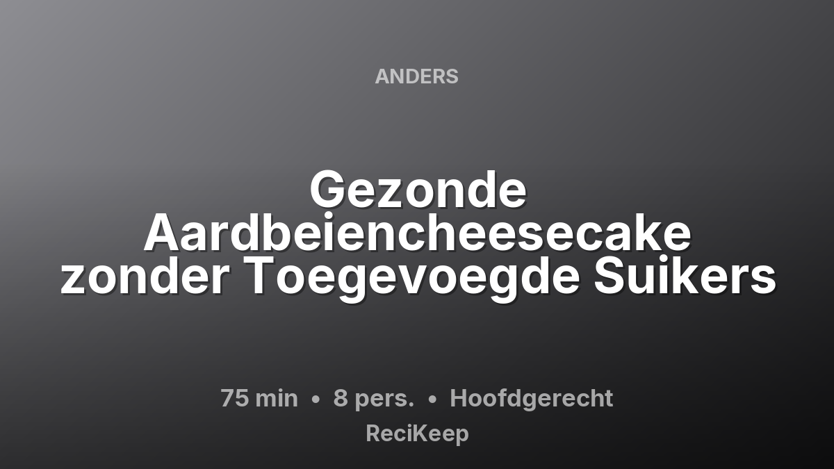 Receptkaart Gezonde Aardbeiencheesecake zonder Toegevoegde Suikers – Hoofdgerecht