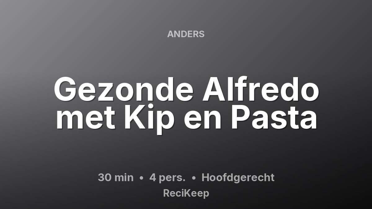 Receptkaart Gezonde Alfredo met Kip en Pasta – Hoofdgerecht