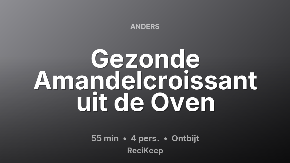 Receptkaart Gezonde Amandelcroissant uit de Oven – Ontbijt