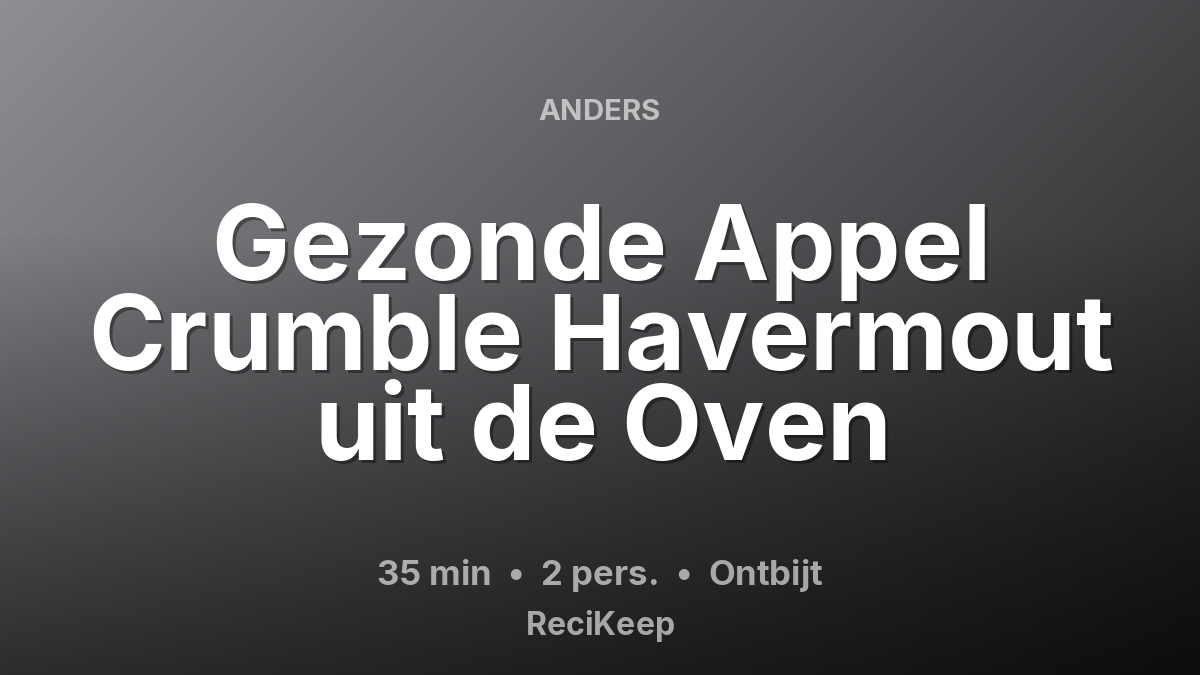 Receptkaart Gezonde Appel Crumble Havermout uit de Oven – Ontbijt