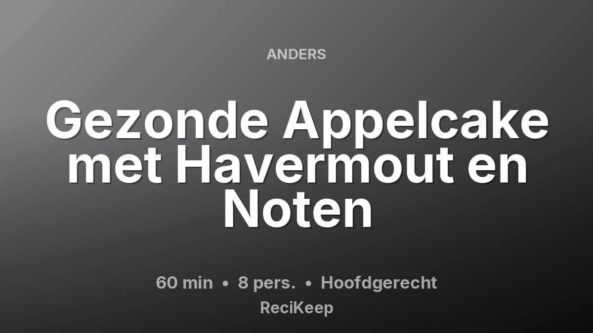 Receptkaart Gezonde Appelcake met Havermout en Noten – Hoofdgerecht