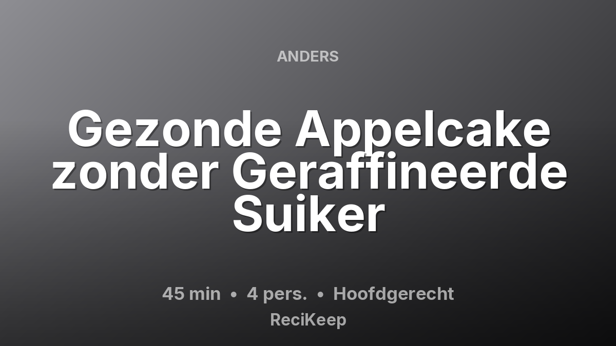 Receptkaart Gezonde Appelcake zonder Geraffineerde Suiker – Hoofdgerecht
