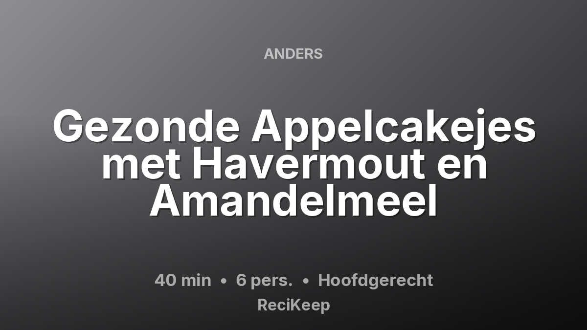 Receptkaart Gezonde Appelcakejes met Havermout en Amandelmeel – Hoofdgerecht