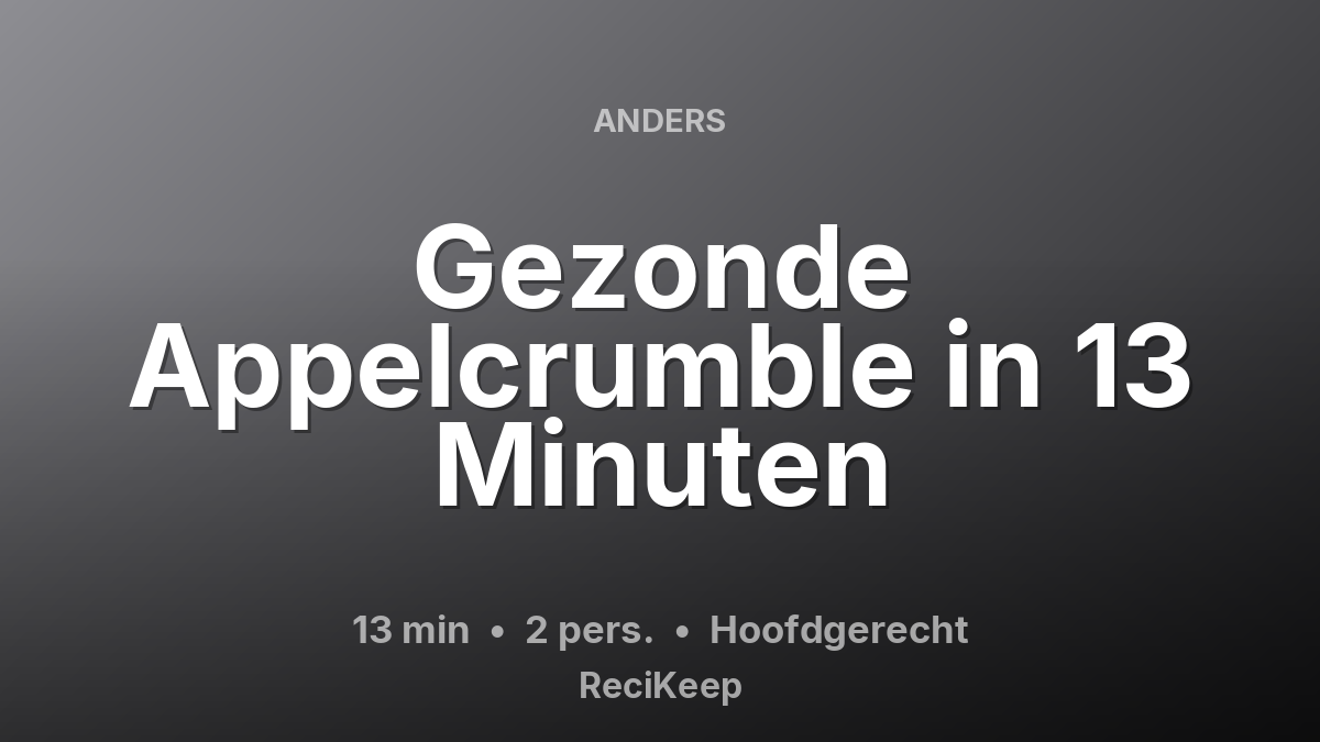 Receptkaart Gezonde Appelcrumble in 13 Minuten – Hoofdgerecht