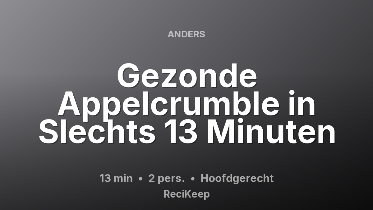Receptkaart Gezonde Appelcrumble in Slechts 13 Minuten – Hoofdgerecht