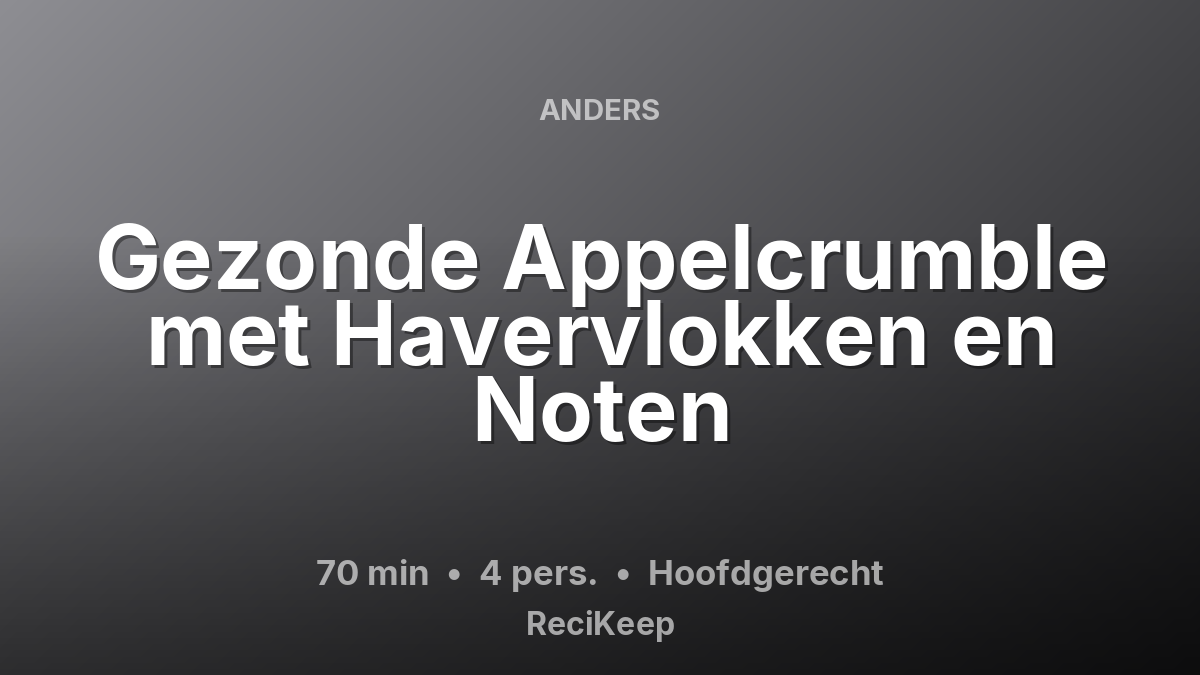 Receptkaart Gezonde Appelcrumble met Havervlokken en Noten – Hoofdgerecht