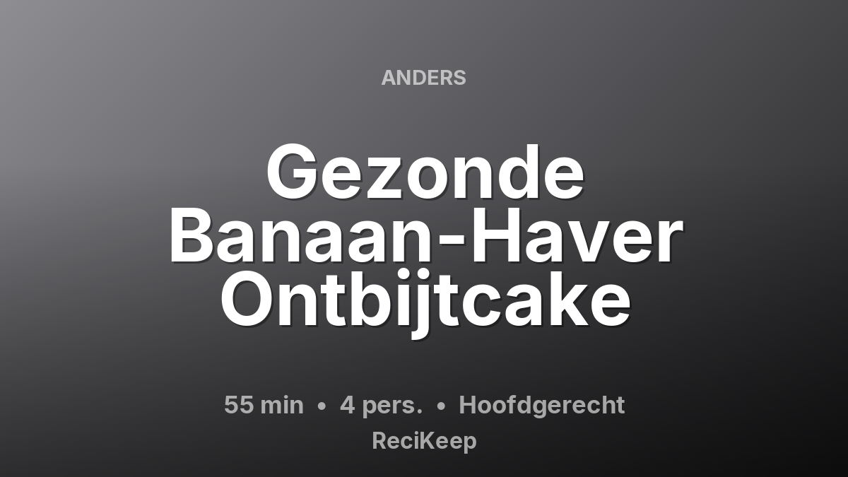 Receptkaart Gezonde Banaan-Haver Ontbijtcake – Hoofdgerecht