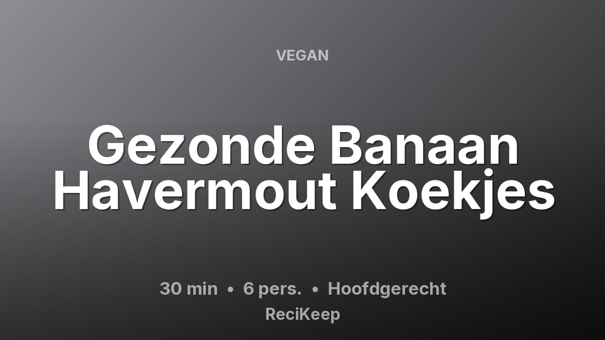 Receptkaart Gezonde Banaan Havermout Koekjes – Hoofdgerecht