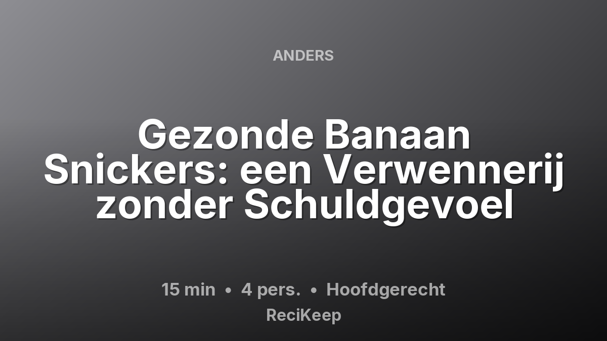 Receptkaart Gezonde Banaan Snickers: een Verwennerij zonder Schuldgevoel – Hoofdgerecht