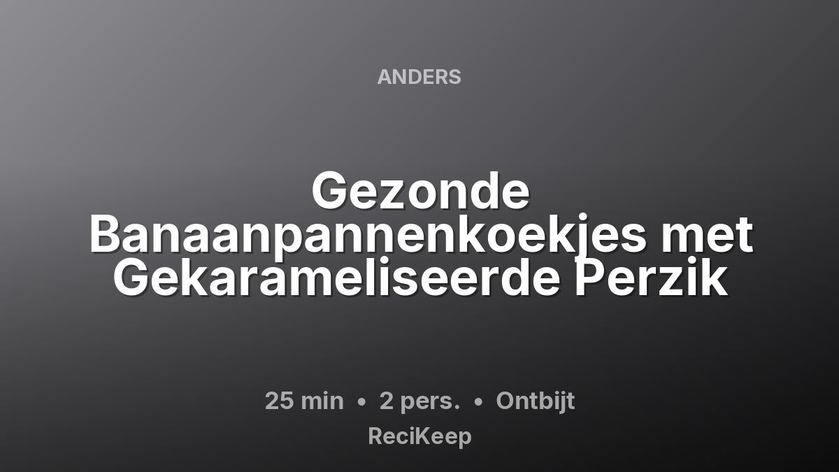 Receptkaart Gezonde Banaanpannenkoekjes met Gekarameliseerde Perzik – Ontbijt