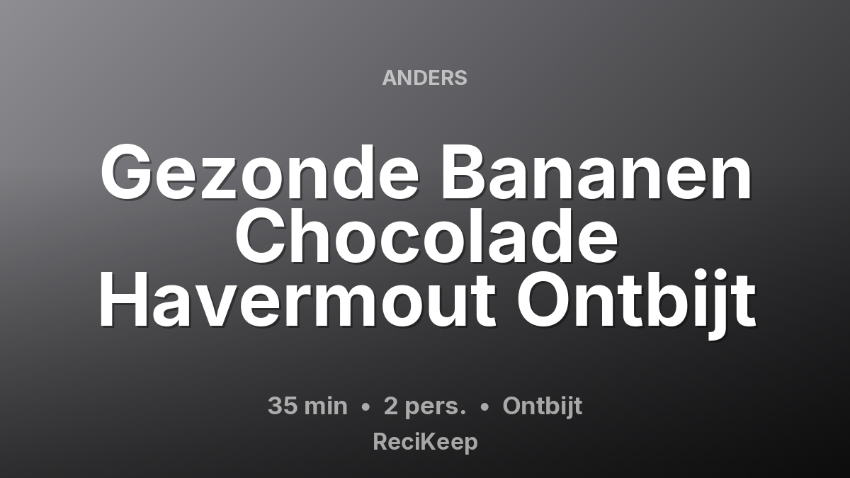Receptkaart Gezonde Bananen Chocolade Havermout Ontbijt – Ontbijt