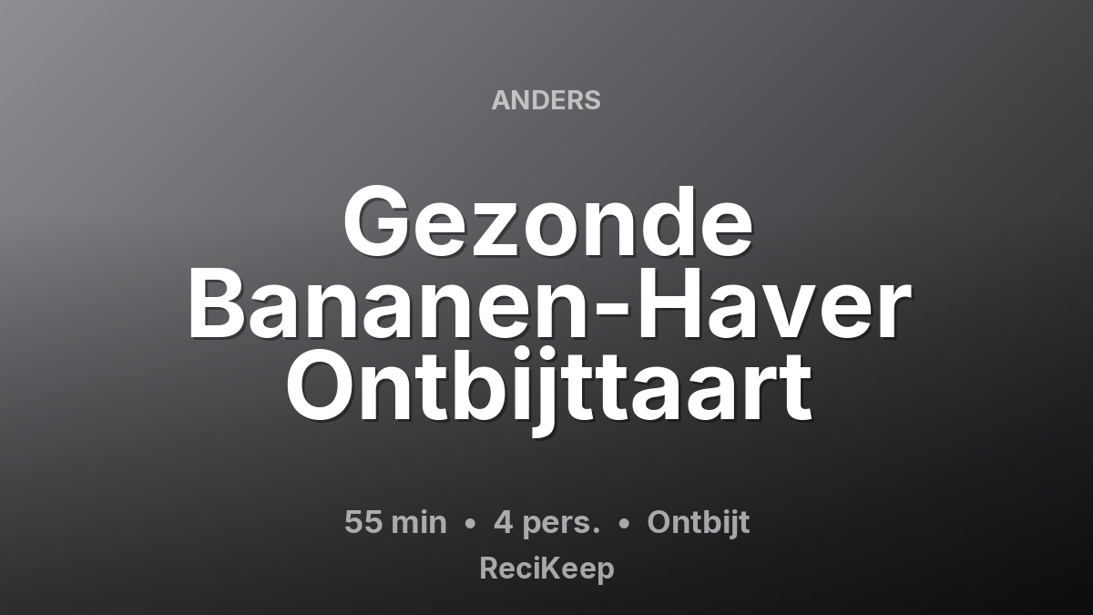 Receptkaart Gezonde Bananen-Haver Ontbijttaart – Ontbijt