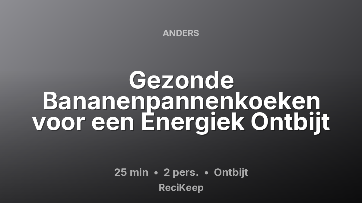 Receptkaart Gezonde Bananenpannenkoeken voor een Energiek Ontbijt – Ontbijt