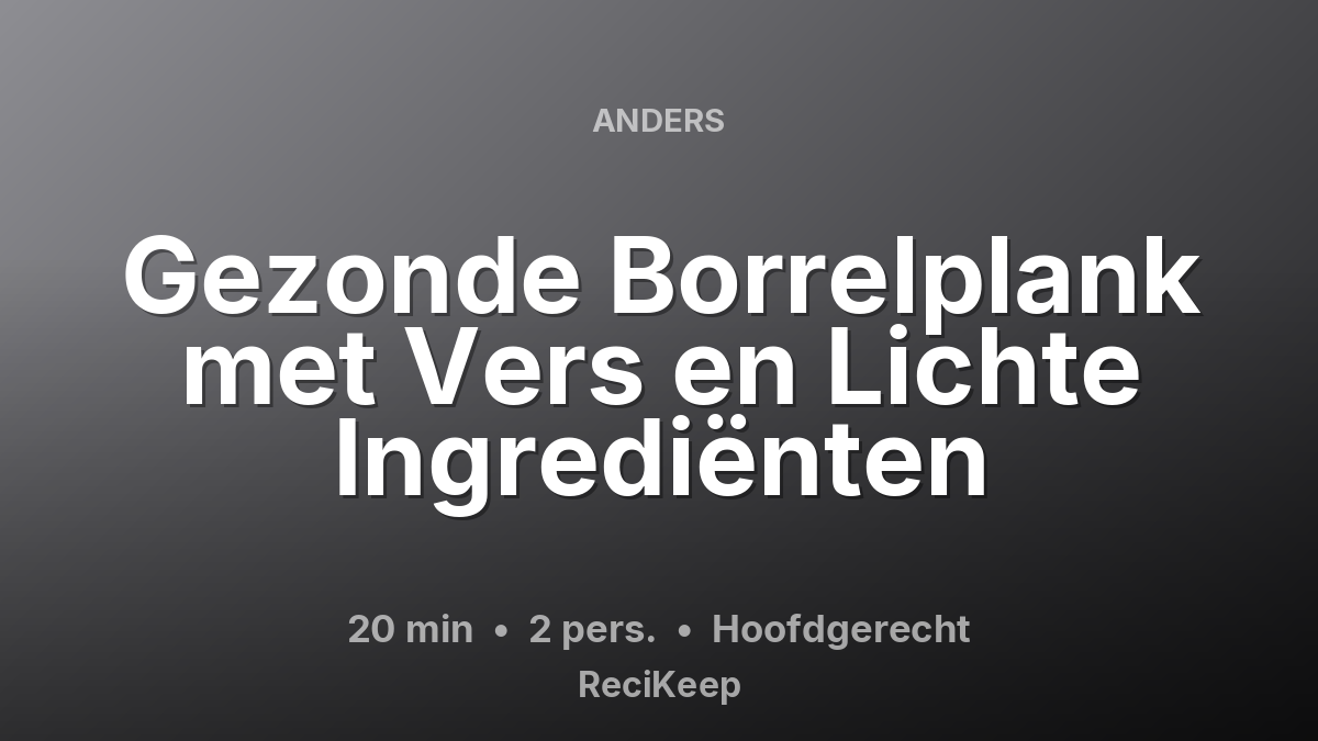 Receptkaart Gezonde Borrelplank met Vers en Lichte Ingrediënten – Hoofdgerecht