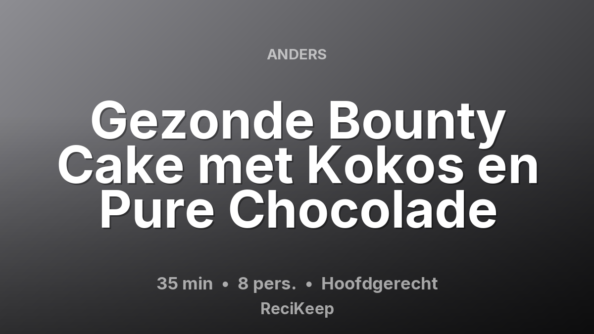 Receptkaart Gezonde Bounty Cake met Kokos en Pure Chocolade – Hoofdgerecht