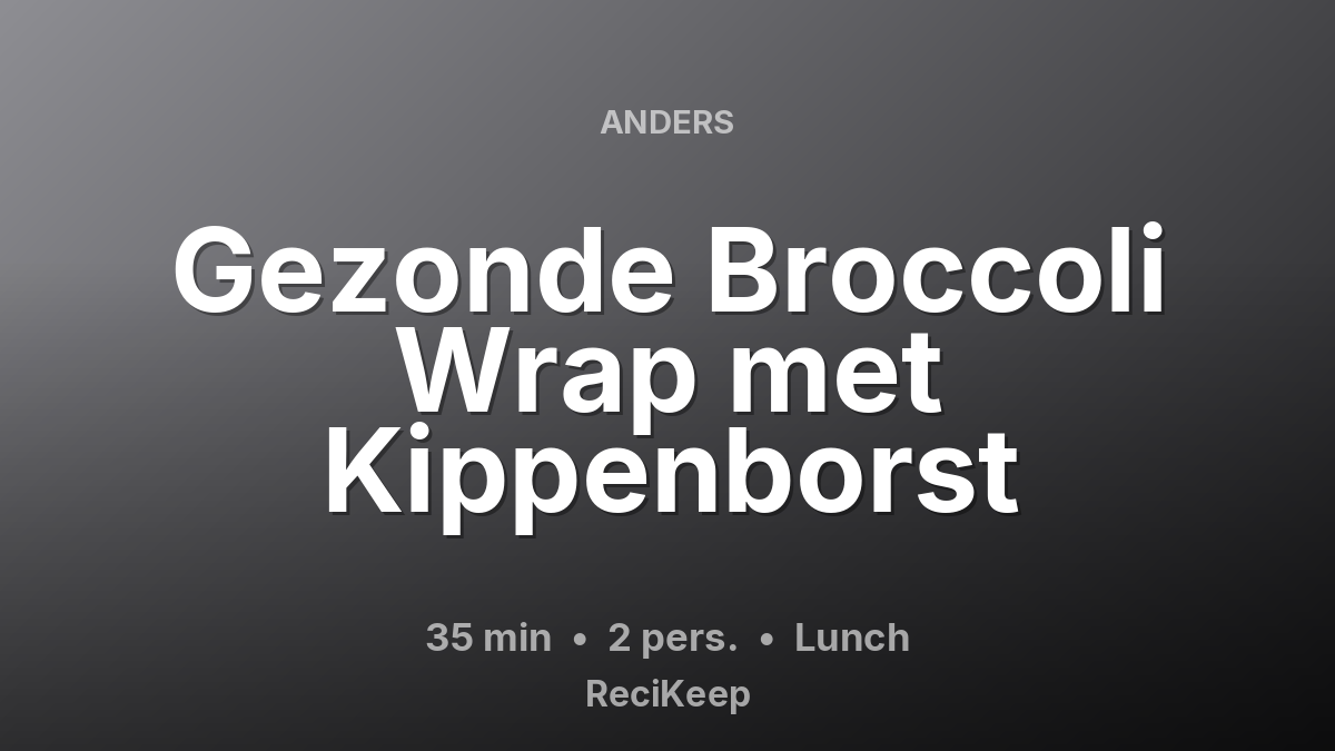 Receptkaart Gezonde Broccoli Wrap met Kippenborst – Lunch