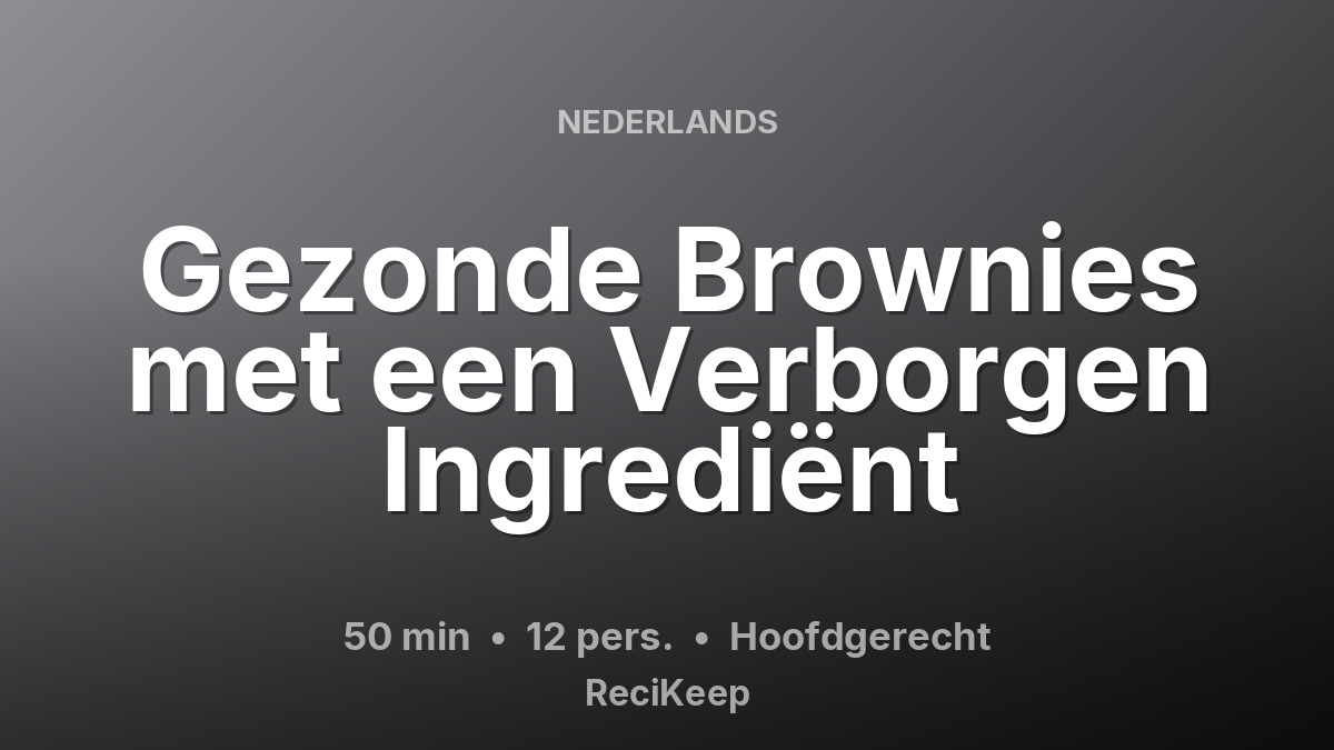 Receptkaart Gezonde Brownies met een Verborgen Ingrediënt – Hoofdgerecht