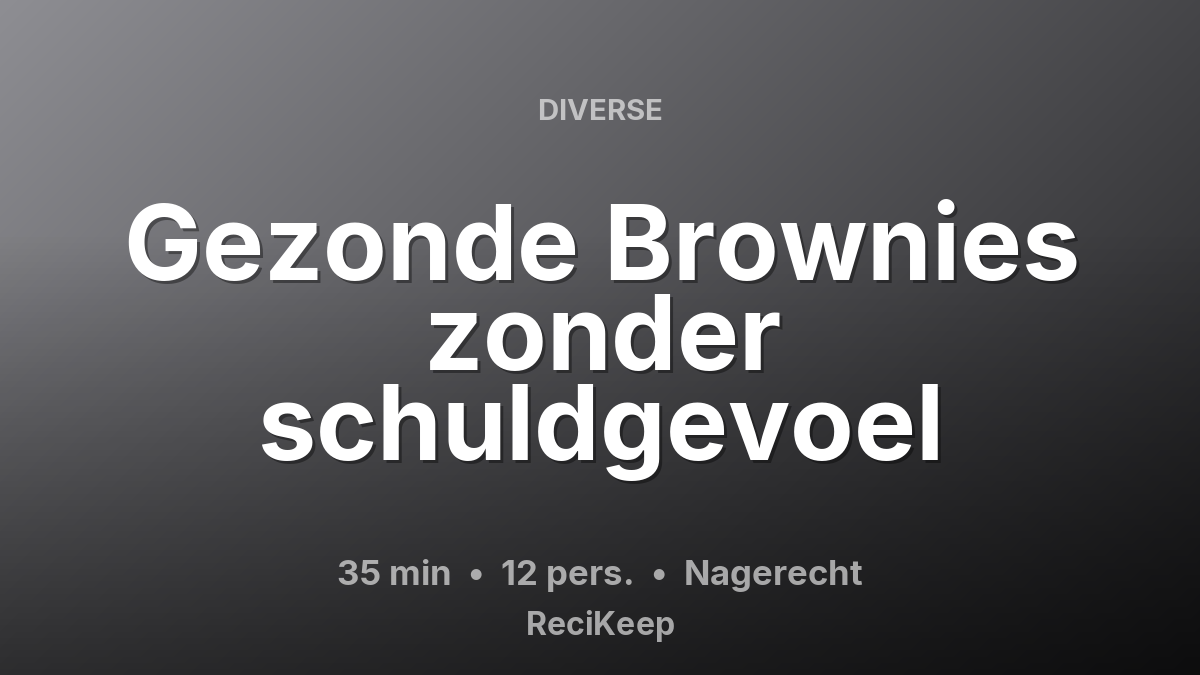 Receptkaart Gezonde Brownies zonder schuldgevoel – Nagerecht