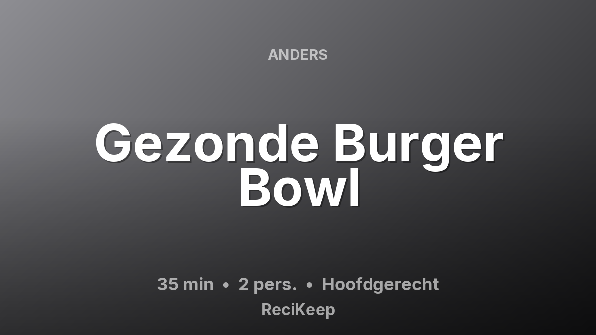 Receptkaart Gezonde Burger Bowl – Hoofdgerecht