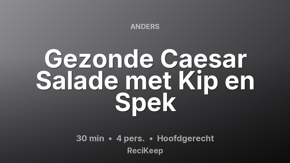 Receptkaart Gezonde Caesar Salade met Kip en Spek – Hoofdgerecht
