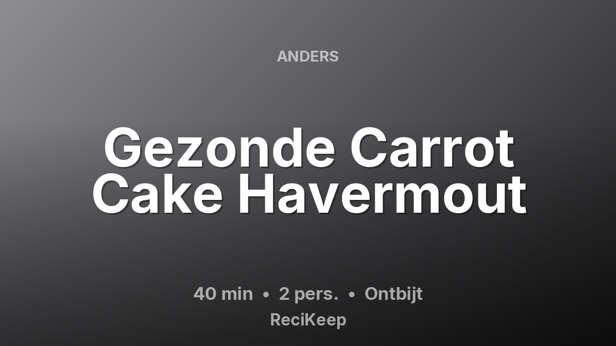 Receptkaart Gezonde Carrot Cake Havermout – Ontbijt