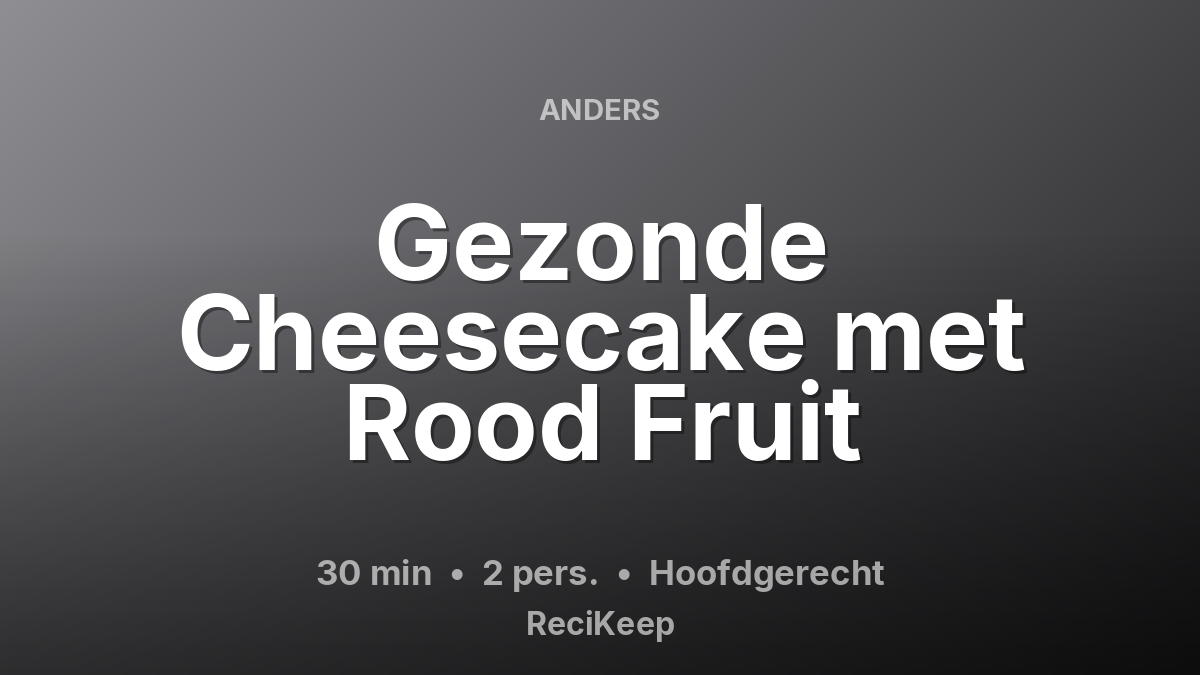 Receptkaart Gezonde Cheesecake met Rood Fruit – Hoofdgerecht