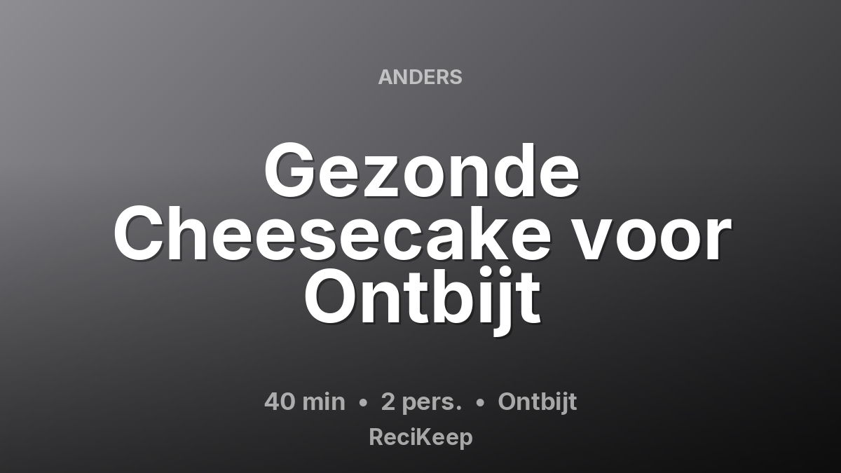 Receptkaart Gezonde Cheesecake voor Ontbijt – Ontbijt
